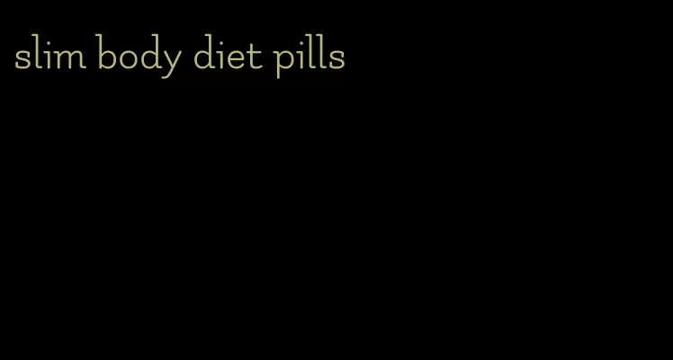 slim body diet pills