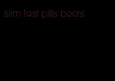 slim fast pills boots