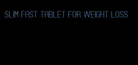 slim fast tablet for weight loss