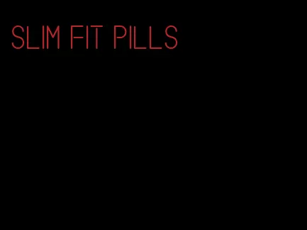 slim fit pills