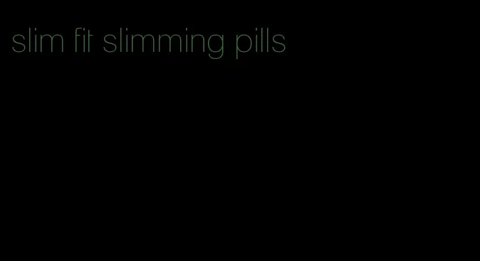 slim fit slimming pills