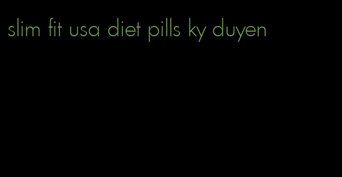 slim fit usa diet pills ky duyen