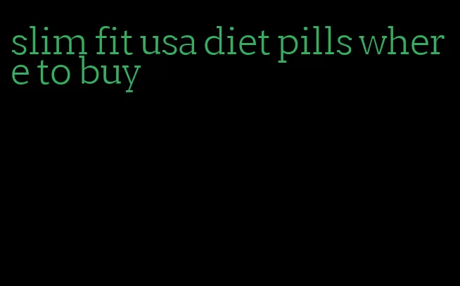 slim fit usa diet pills where to buy