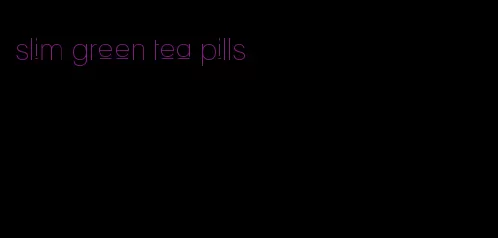 slim green tea pills