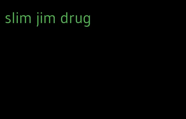 slim jim drug