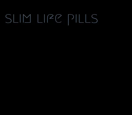 slim life pills