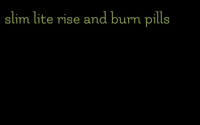 slim lite rise and burn pills