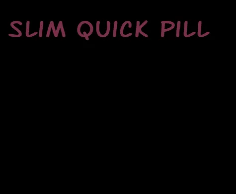 slim quick pill