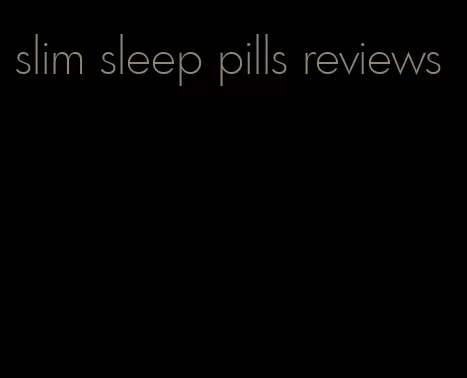 slim sleep pills reviews