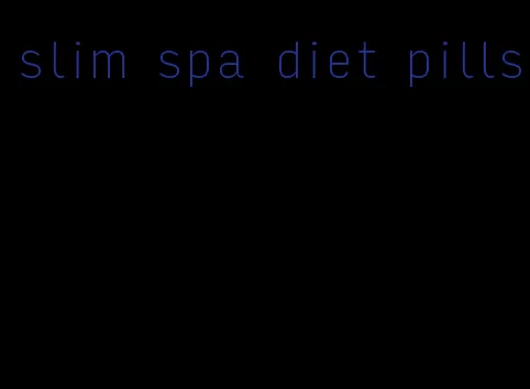 slim spa diet pills