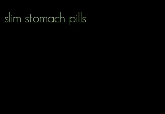 slim stomach pills