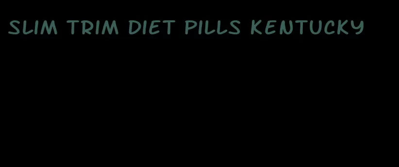 slim trim diet pills kentucky