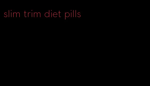 slim trim diet pills