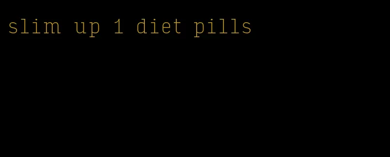 slim up 1 diet pills