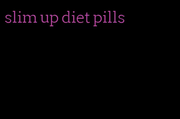 slim up diet pills