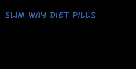 slim way diet pills