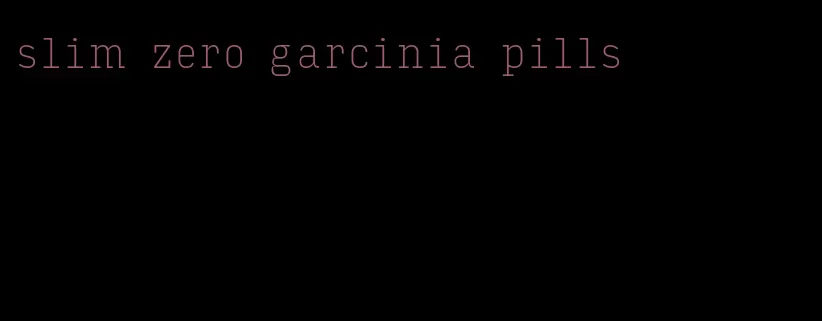 slim zero garcinia pills