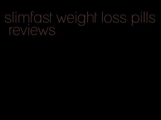 slimfast weight loss pills reviews