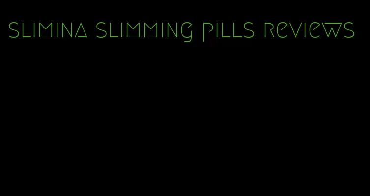 slimina slimming pills reviews