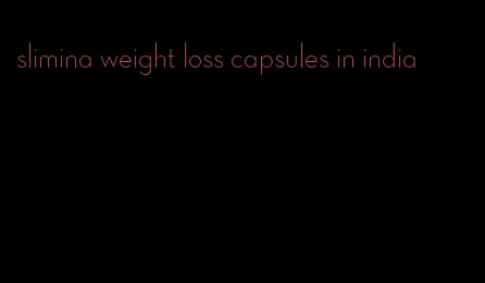 slimina weight loss capsules in india