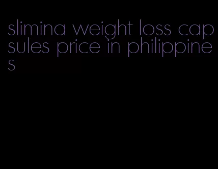 slimina weight loss capsules price in philippines