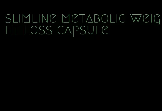 slimline metabolic weight loss capsule