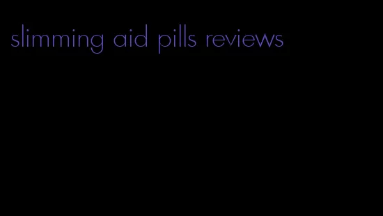 slimming aid pills reviews