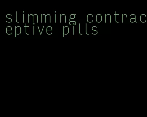 slimming contraceptive pills