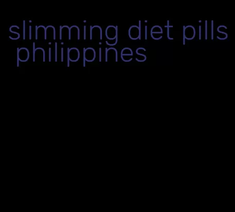 slimming diet pills philippines