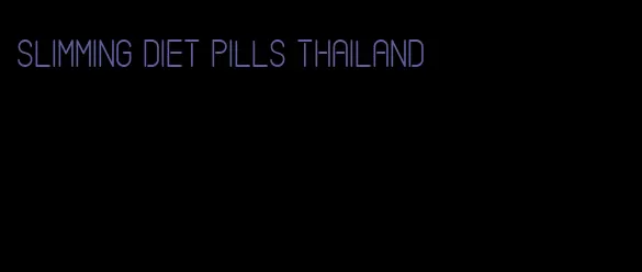 slimming diet pills thailand