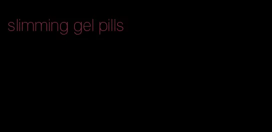 slimming gel pills