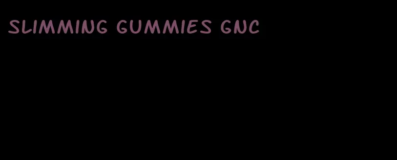 slimming gummies gnc