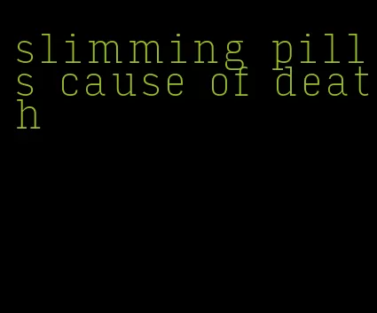 slimming pills cause of death