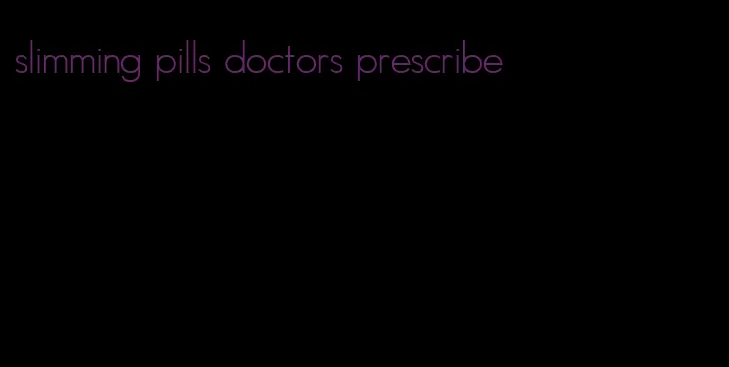 slimming pills doctors prescribe