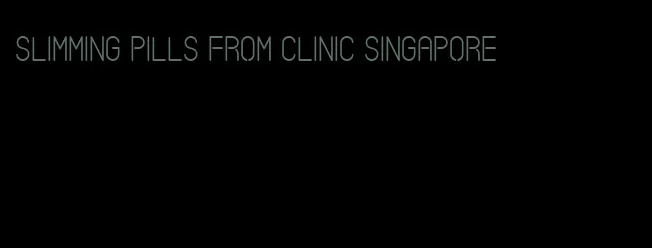 slimming pills from clinic singapore