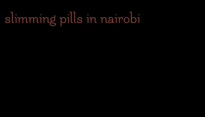 slimming pills in nairobi