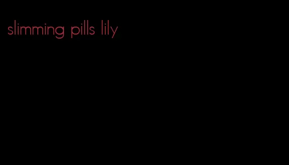 slimming pills lily