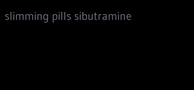 slimming pills sibutramine