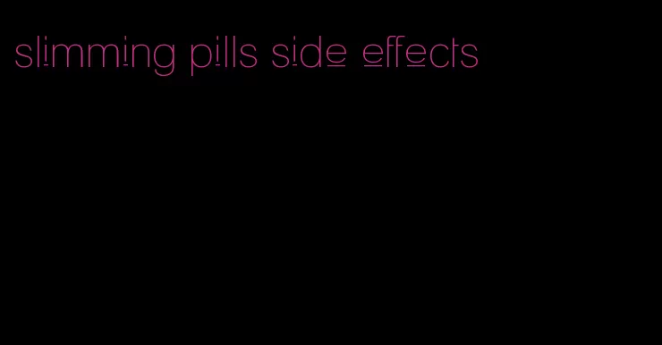 slimming pills side effects