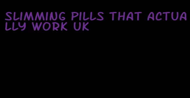 slimming pills that actually work uk