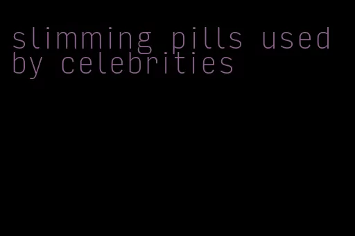 slimming pills used by celebrities