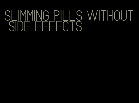 slimming pills without side effects