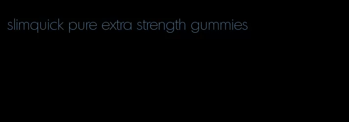 slimquick pure extra strength gummies