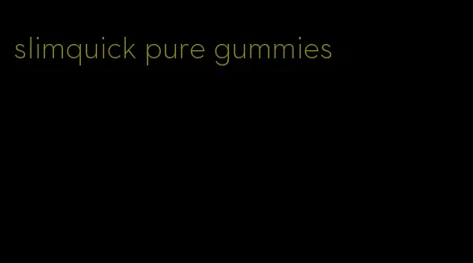 slimquick pure gummies