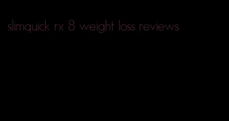 slimquick rx 8 weight loss reviews