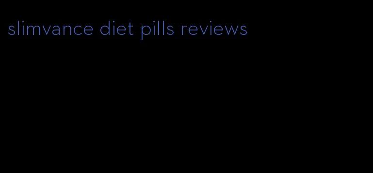 slimvance diet pills reviews