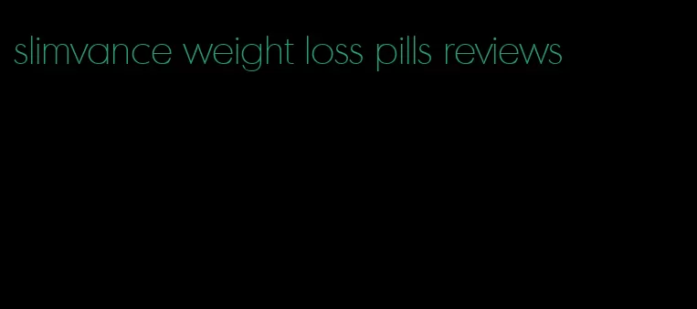 slimvance weight loss pills reviews