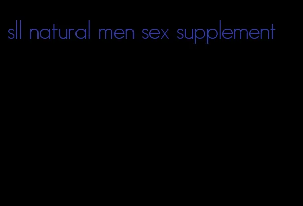 sll natural men sex supplement