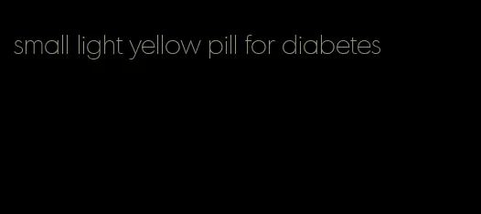 small light yellow pill for diabetes