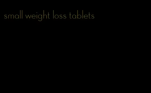 small weight loss tablets